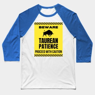 Funny Taurus Zodiac Sign - Beware, Taurean Patience, Proceed with Caution Baseball T-Shirt